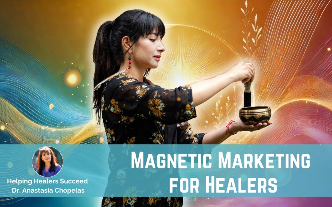 Magnetic Marketing to Attract Your Ideal Healing Clients